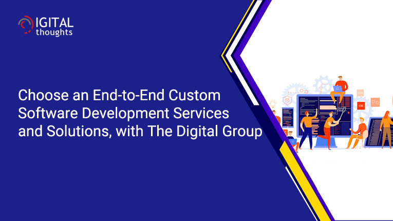 Why to Use End-to-End Custom Software Development Services and Solutions 