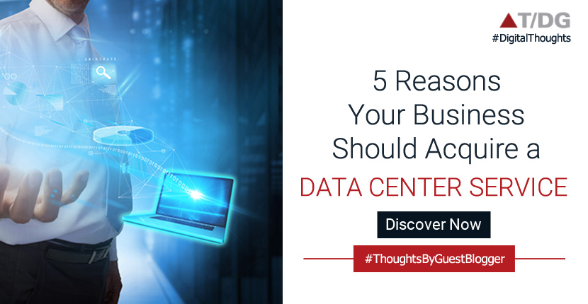 5 Reasons Why Acquiring a Data Center Service Must Be a Top Priority