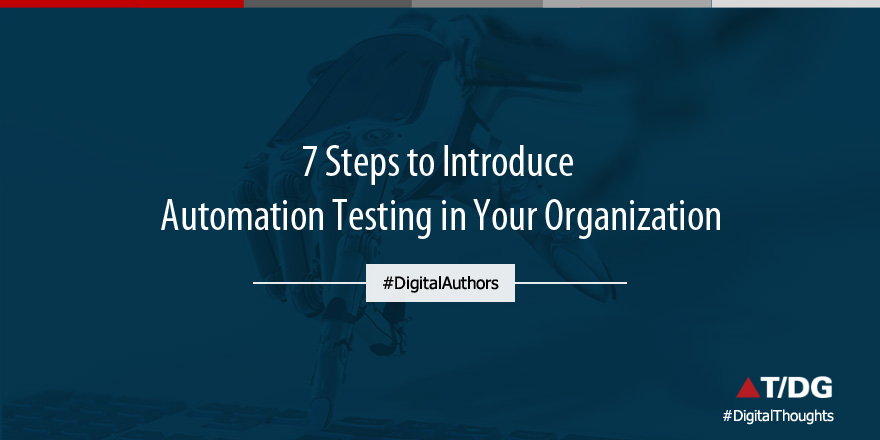 7 Steps to Introduce Automation Testing in your Organization