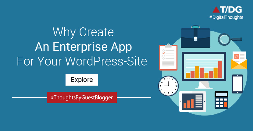 Why Create an Enterprise App For Your WordPress Site?