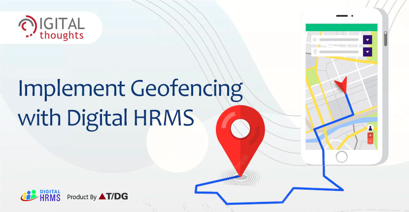 Geofencing: An added benefit to Attendance Tracking by the Digital HRMS
