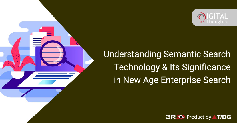 Semantic Search: Understanding the Technology and Its Significance in New Age Enterprise Search
