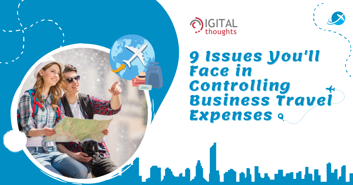 9 Issues You'll Face in Controlling Business Travel Expenses