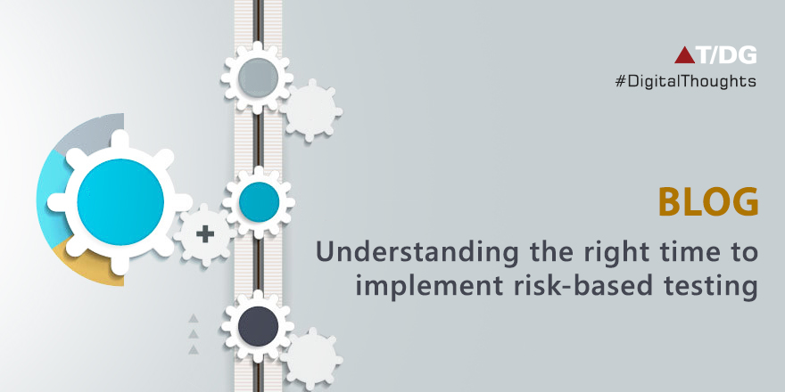 Risk Based Testing - Know the right time to account it and implement it