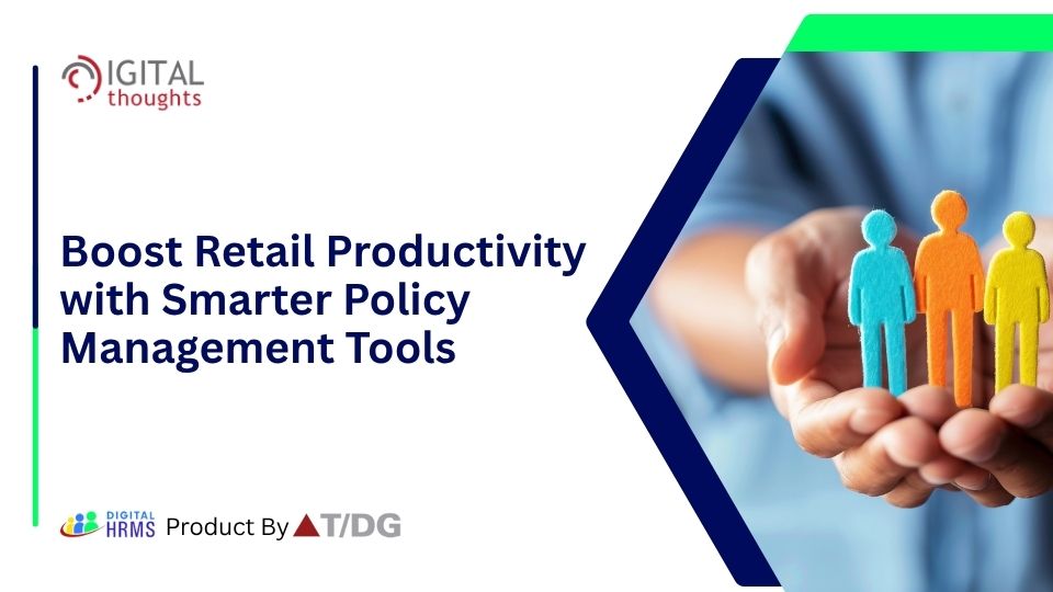 Improving Workforce Efficiency: Choosing the Right Policy Management Tools for Your Retail Business