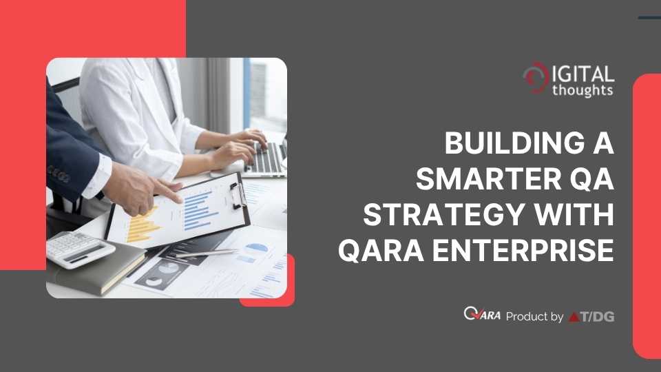 Building a Smarter QA Strategy with QARA Enterprise