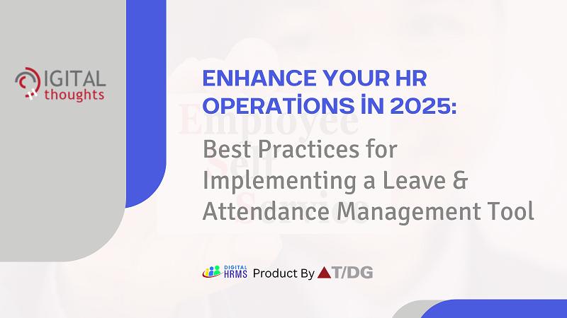 Enhance Your HR Operations in 2025: Best Practices for Implementing a Leave & Attendance Management Tool