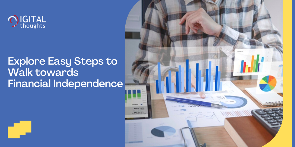 Explore Easy Steps to Walk towards Financial Independence