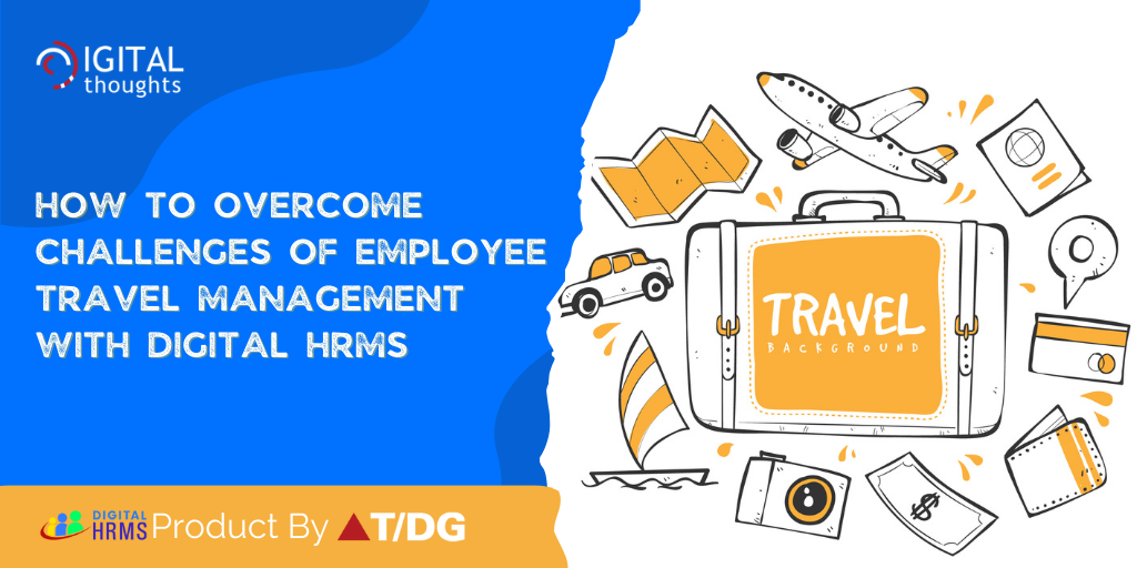 Overcoming Challenges of Employee Travel Management with Digital HRMS