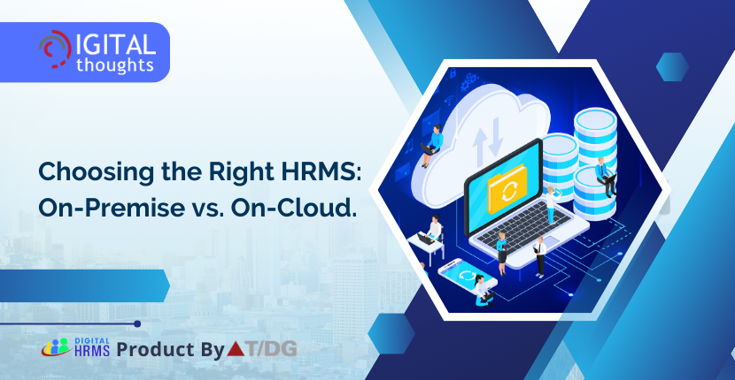 On-Premises vs. On-Cloud HRMS: Making the Right Choice for Your Business
