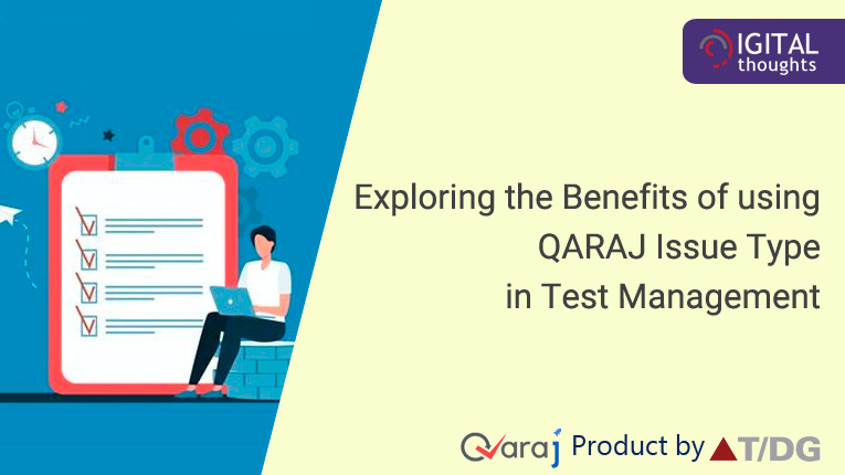 Exploring the Benefits of using QARAJ Issue Type in Test Management