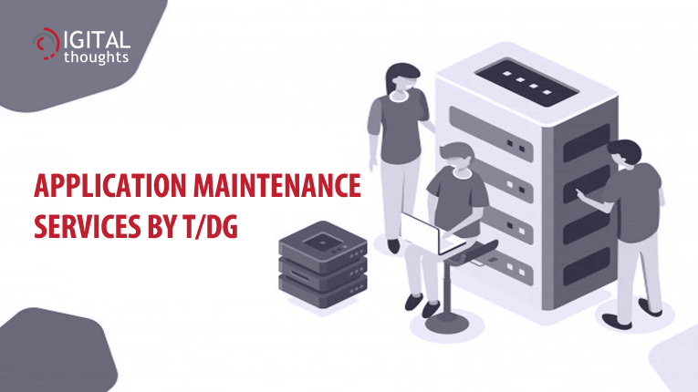 How Application Maintenance Services by T/DG Can Help Your Enterprise
