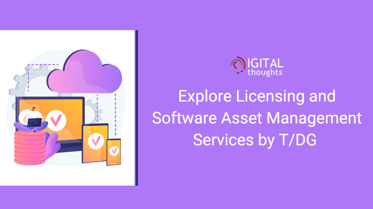 How Licensing and Software Asset Management Services by T/DG Can Help Your Enterprise