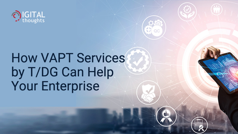 How Vulnerability Assessment and Penetration Testing (VAPT) Services by T/DG Can Help Your Enterprise