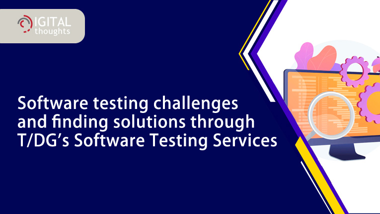 Challenges of software testing and how to overcome them with efficient Software Testing Services