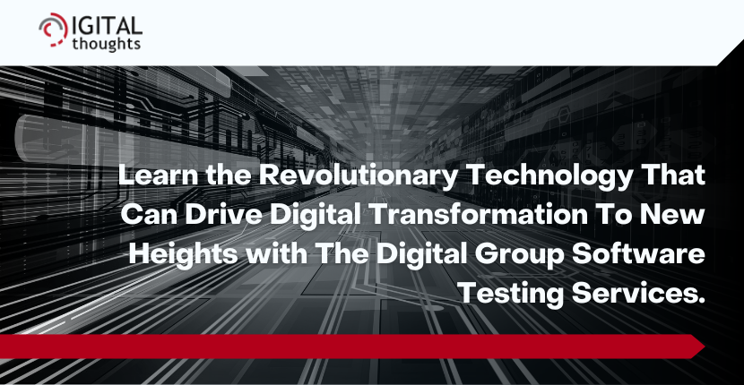 Unlocking the Potential of Digital Transformation Through The Digital Group Software Testing Services