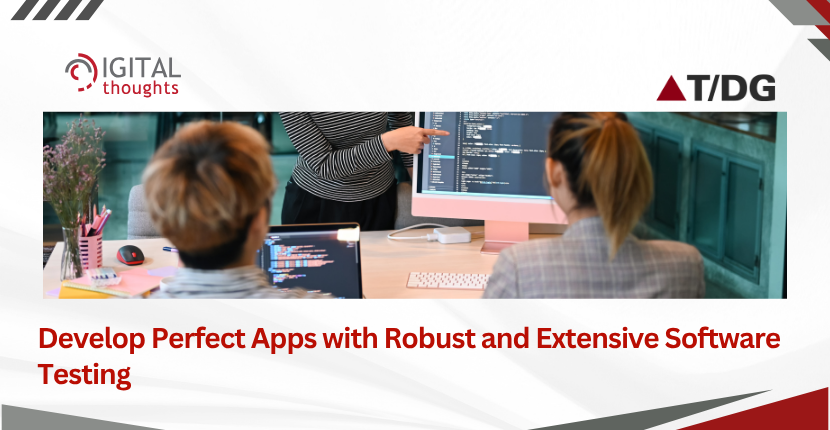 How Robust Software Testing Enables Perfect App Performance